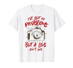 99 Problems Lens Ain't One - Fotograf Lustige Fotografie T-Shirt von Photography Funny Gift for Photographer