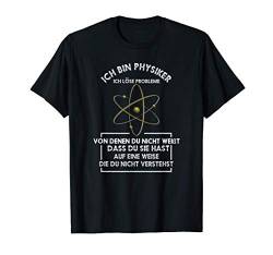 Ich bin Physiker ich löse Probleme Physik T-Shirt von Physiker Nerd Physik