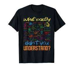 Was genau hast du nicht verstanden Lustiges Geschenk Physik T-Shirt von Physiker Nerd Physik