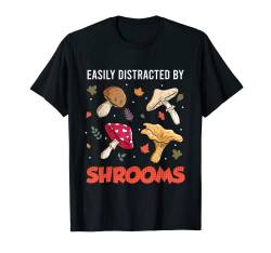 Easily distracted by Shrooms Pilzsammler T-Shirt von Pilzsammler Geschenk und Pilz Sammler TShirts