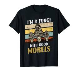 I am a Fungi with good Morels Pilzsammler T-Shirt von Pilzsammler Geschenk und Pilz Sammler TShirts