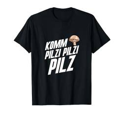 Pilze Pilzsammler Schwammerl Geschenk - Komm Pilzi Pilz T-Shirt von Pilzsammler Geschenke & Ideen