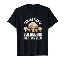 Pilze Pilzsammler Schwammerl Geschenk - Pilzsucher Sammler T-Shirt von Pilzsammler Geschenke & Ideen