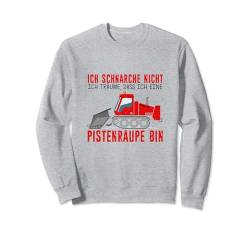 Ich Schnarche Nicht - Ich Träume ich wäre eine Pistenraupe Sweatshirt von Pistenraupe Fahrer Shirts & Bekleidung