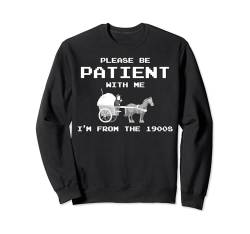 Bitte haben Sie Geduld mit mir, ich komme aus dem 1900er Jahrgang Sweatshirt von Please Be Patient With Me I'm From The 1900s