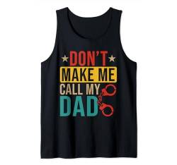 Vintage Do Not Make Me Call My Dad Funny Joke Police Officer Tank Top von Police Office Father's Day Costume