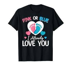 Pink Or Blue I Already Love You Neugeborenes Baby Gender T-Shirt von Pregnancy Baby Gender Reveal Baby Shower