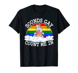 Klingt schwul Zähle mich im Einhorn Rainbow Flag LGBT Gay Pride T-Shirt von Pride Month LGBTQ Stuff & LGBT Gifts Men Women