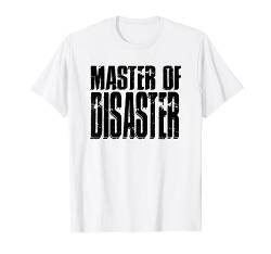 Master of Disaster T-Shirt! Fun Spaß Freunde Geschenk von Private Shirting - T-Shirts für Männer und Frauen