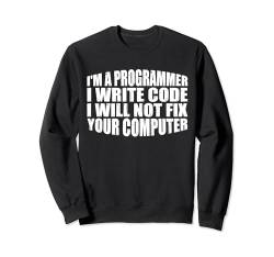 I'm A Programmer I Will Not Fix Your Computer --- Sweatshirt von Programmierer FH