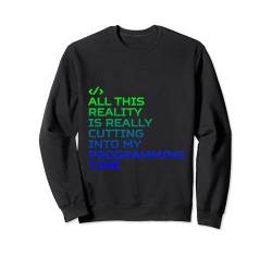 All This Reality Is Cutting Into My Programming Time --- Sweatshirt von Programmierung FH