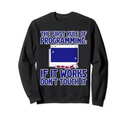 The First Rule Of Programming, If It Works, Dont Touch It--- Sweatshirt von Programmierung FH