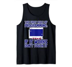 The First Rule Of Programming, If It Works, Dont Touch It--- Tank Top von Programmierung FH