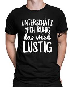 Unterschätz Mich Ruhig Das Wird Lustig - Statement Sarkasmus Ironie Lustiges Fun-Motiv Cooler Witziger Spruch Bedrucktes Herren Männer T-Shirt von Quattro Formatee