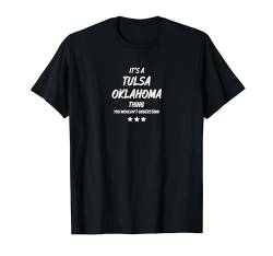 Es ist eine Tulsa Oklamahoma-Sache T-Shirt von !RALUPOP