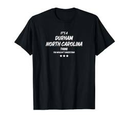 It's a Durham North Carolina Thing T-Shirt von !RALUPOP