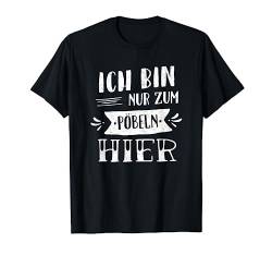 Ich Bin Nur Zum Pöbeln Hier Motto Krawall Klugscheisser T-Shirt von Reinsteigern!- Lustige Sprüche