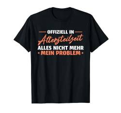 Herren Ruhestand Nicht mein Problem Altersteilzeit T-Shirt von Rente Deko Renteneintritt Pension Mann