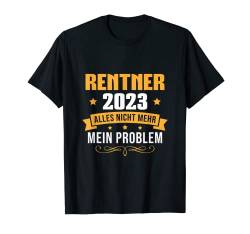 Herren Rentner 2023 Alles nicht mehr mein Problem Rente T-Shirt von Rente Deko Renteneintritt Zubehör Mann