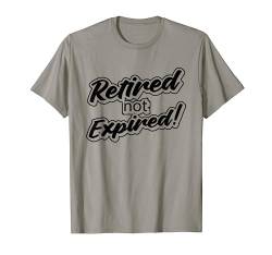 Retired Not Expired T-Shirt von Rente Geschenke & Ideen