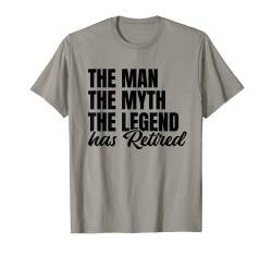 The Man The Myth The Legend Has Retired T-Shirt von Rente Geschenke & Ideen