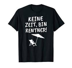 Rente 2020 Lustiges Geschenk Rentner Ruhestand Keine Zeit T-Shirt von Rente und Pension 2020 Lustiges und Mehr