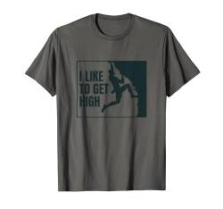 I Like To Get High Funny Mountain Rock Climbing Bouldern T-Shirt von Rock Climbing Gift Shirts