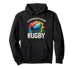 I'd Rather Be Playing Rugby Player Rugby Coach Fan Pullover Hoodie von Rugby Gift For A Rugby Player