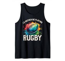 I'd Rather Be Playing Rugby Player Rugby Coach Fan Tank Top von Rugby Gift For A Rugby Player