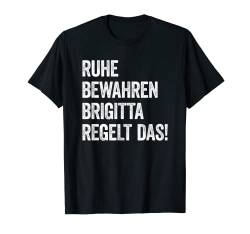 Ruhe bewahren Brigitta regelt das T-Shirt von Ruhe Bewahren Vornamen KOLLEKTION