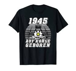 Ruhrpott Jahrgang 1945 auf Kohle Geboren T-Shirt von Ruhrpott Geburtstag Kohle Geschenke Geboren