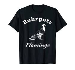 Ruhrgebiet Taube bekannt als Ruhrpott Flamingo Fun T-Shirt T-Shirt von Ruhrpott T-Shirts und Geschenke