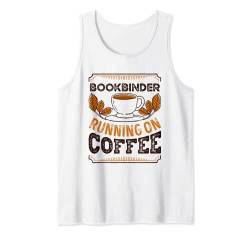 Buchbinder, auf Kaffee-Koffein-Liebhaber Tank Top von Running on Coffee Funny Caffeine Lover Gifts