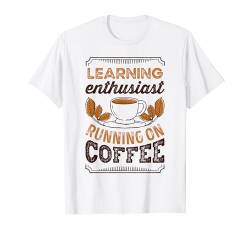 Learning Enthusiast Running on Coffee Coffein-Liebhaber T-Shirt von Running on Coffee Funny Caffeine Lover Gifts