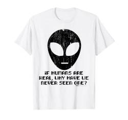 Vintage If Humans Are Real, Why Have We Never Seen One? T-Shirt von Russ LaChanse