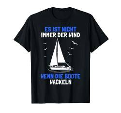 Es Ist Nicht Immer Der Wind Wenn Die Boote Wackeln | Segler T-Shirt von SCHIFF AHOI Geschenke für Segler & Motorbootfahrer