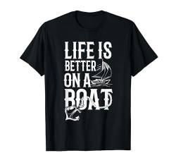 Life Is Better On A Boat | Segelboot Yacht Lustiges Segler T-Shirt von SCHIFF AHOI Geschenke für Segler & Motorbootfahrer