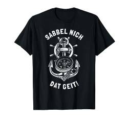 Sabbel Nich Dat Geit | Lustiges Plattdeutsch T-Shirt von SCHIFF AHOI Geschenke für Segler & Motorbootfahrer