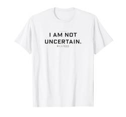 Billions I Am Not Uncertain T-Shirt von SHOWTIME