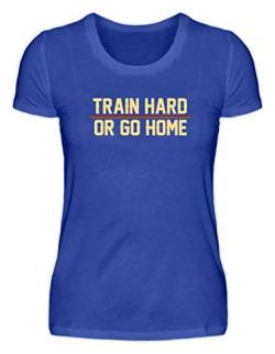 Train Hard Or Go Home - Trainiere Hart Oder GEH Nach Hause - Sportler, Frauen, Männer, Gym - Damenshirt -L-Neonblau von SPIRITSHIRTSHOP