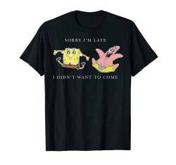 SpongeBob SquarePants Sorry I'm Late I Didn't Want To Come T-Shirt von SPONGEBOB SQUAREPANTS