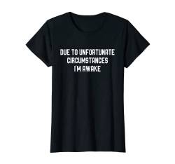 Damen Due To Unfortunate Circumstances I'm Awake I Witziges T-Shirt von SPRÜCHEKLOPFER I Lustige & Witzige Sprüche