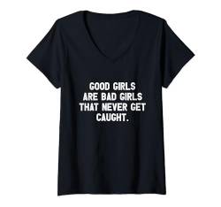 Damen Good Girls Are Bad Girls That Never Get Caught T-Shirt mit V-Ausschnitt von SPRÜCHEKLOPFER I Lustige & Witzige Sprüche