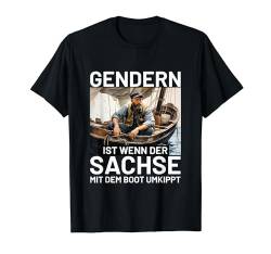 Gendern ist wenn der Sachse mit dem Boot umkippt Sächsisch T-Shirt von Sächsich Tshirt Sachse Spruch Lustiger Dialekt DDR