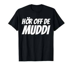 Hör off de Muddi | Hör auf die Mutter | Sächsisch Dialekt T-Shirt von Sächsischer Dialekt - lustige sächsische Sprüche