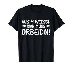 Isch muss orbeidn! - Ich muss arbeiten | sächsischer Dialekt T-Shirt von Sächsischer Dialekt - lustige sächsische Sprüche