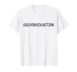 Sgloobschjetzni - Das glaube ich jetzt nicht | Sächsisch T-Shirt von Sächsischer Dialekt - lustige sächsische Sprüche