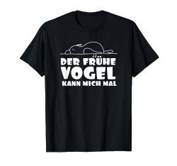 Der frühe Vogel kann mich mal Lustiger Spruch Faulenzer T-Shirt von Sany O.