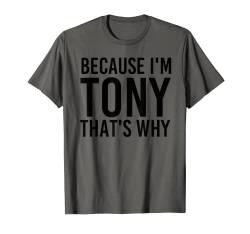 Lustiges Geschenk mit Namen "Because I'm Tony That Is Why" T-Shirt von Sarcastic Birthday Name Stubborn Joke Lover Art