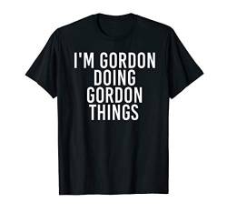 I'M GORDON DOING GORDON THINGS Funny Gift Idea T-Shirt von Sarcastic Birthday Name Text Joke Lover Designs
